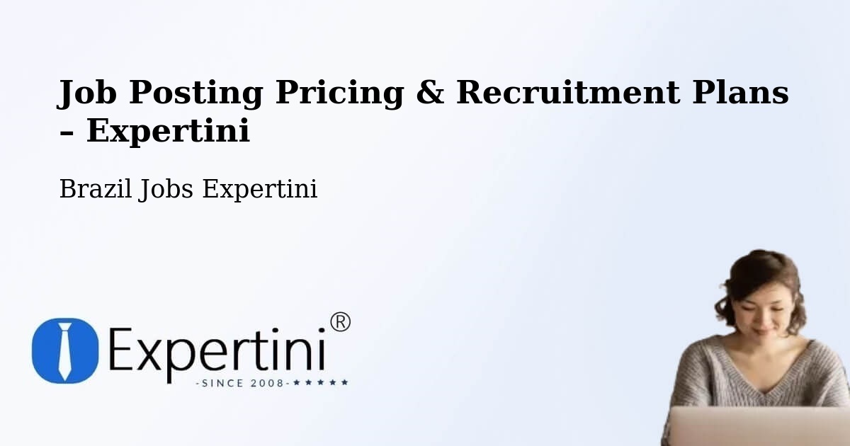 Job Posting Pricing & Recruitment Plans – Tunas - Tunas, Brazil Jobs Expertini